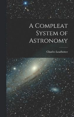 bokomslag A Compleat System of Astronomy