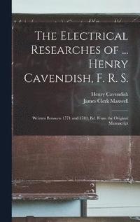 bokomslag The Electrical Researches of ... Henry Cavendish, F. R. S.