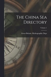 bokomslag The China Sea Directory; Volume 1