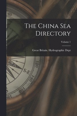 The China Sea Directory; Volume 1 1
