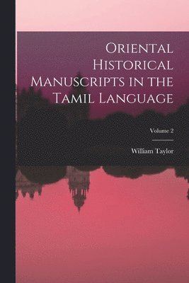 William Taylor - Oriental Historical Manuscripts in the Tamil Language; Volume 2, Häftad