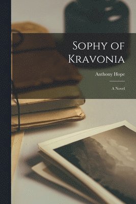 Anthony Hope - Sophy of Kravonia, Häftad