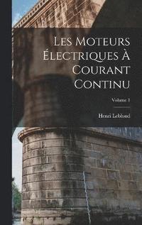 bokomslag Les Moteurs lectriques  Courant Continu; Volume 1