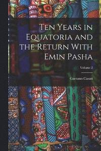 bokomslag Ten Years in Equatoria and the Return With Emin Pasha; Volume 2