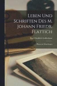 bokomslag Leben Und Schriften Des M. Johann Friedr. Flattich