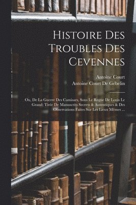 Histoire Des Troubles Des Cevennes 1