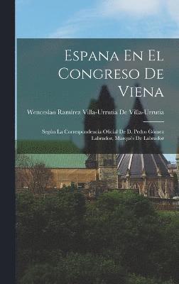 Wenceslao Ramírez Vil de Villa-Urrutia, Wenceslao Ramírez Vil De Villa-Urrutia - Espana En El Congreso De Viena, Inbunden