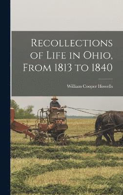 Recollections of Life in Ohio, From 1813 to 1840 1