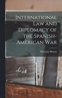 bokomslag International Law and Diplomacy of the Spanish-American War