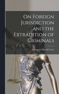 bokomslag On Foreign Jurisdiction and the Extradition of Criminals