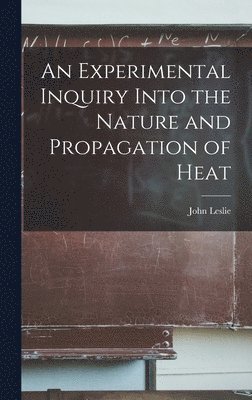 John Leslie - Experimental Inquiry Into the Nature and Propagation of Heat, Inbunden