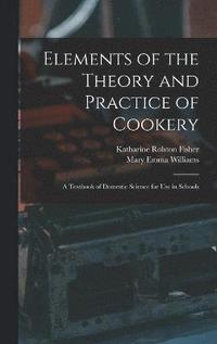 bokomslag Elements of the Theory and Practice of Cookery