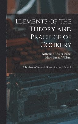 bokomslag Elements of the Theory and Practice of Cookery