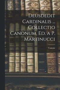 bokomslag Deusdedit Cardinalis ... Collectio Canonum, Ed. a P. Martinucci