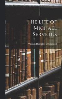 bokomslag The Life of Michael Servetus