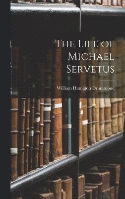 bokomslag The Life of Michael Servetus