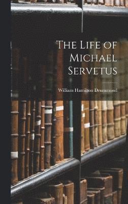 The Life of Michael Servetus 1