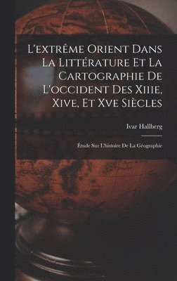 bokomslag L'extrme Orient Dans La Littrature Et La Cartographie De L'occident Des Xiiie, Xive, Et Xve Sicles