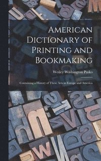bokomslag American Dictionary of Printing and Bookmaking