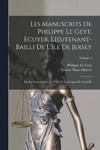 bokomslag Les Manuscrits De Philippe Le Geyt, Ecuyer, Lieutenant-Bailli De L'le De Jersey