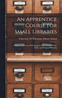 bokomslag An Apprentice Course for Small Libraries