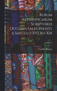 bokomslag Rerum Aethiopicarum Scriptores Occidentales Inediti a Saeculo XVI Ad Xix; Volume 8