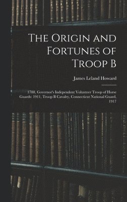 The Origin and Fortunes of Troop B 1