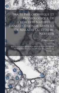 bokomslag Trait Philosophique Et Physiologique De L'hrdit Naturelle Dans Les tats De Sant Et De Maladie Du Systme Nerveux