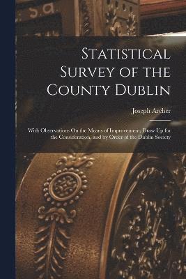 Joseph Archer - Statistical Survey of the County Dublin, Häftad