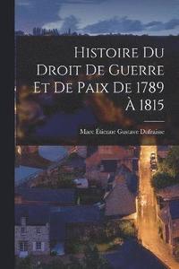 bokomslag Histoire Du Droit De Guerre Et De Paix De 1789  1815