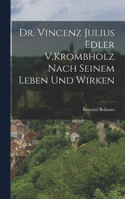 Bernard Bolzano - Dr. Vincenz Julius Edler V.Krombholz Nach Seinem Leben Und Wirken, Inbunden