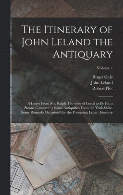 John Leland, Roger Gale, Robert Plot - Itinerary of John Leland the Antiquary, Inbunden