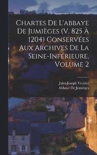 bokomslag Chartes De L'abbaye De Jumiges (V. 825  1204) Conserves Aux Archives De La Seine-Infrieure, Volume 2