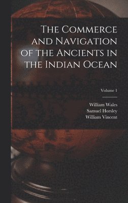 The Commerce and Navigation of the Ancients in the Indian Ocean; Volume 1 1