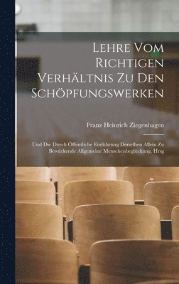 bokomslag Lehre Vom Richtigen Verhltnis Zu Den Schpfungswerken