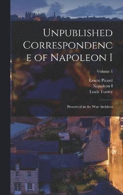 Unpublished Correspondence of Napoleon I 1