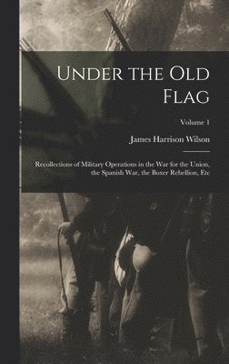 James Harrison Wilson - Under the Old Flag, Inbunden