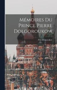 bokomslag Mmoires Du Prince Pierre Dolgoroukow
