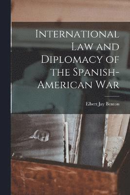 bokomslag International Law and Diplomacy of the Spanish-American War