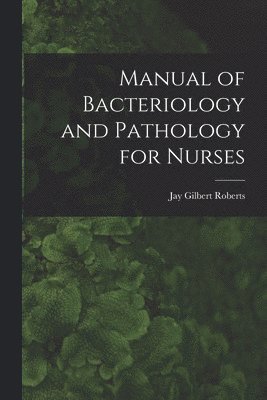 Manual of Bacteriology and Pathology for Nurses 1