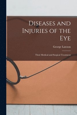 George Lawson - Diseases and Injuries of the Eye, Häftad