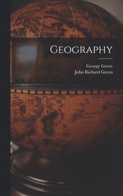 John Richard Green, George Grove - Geography, Inbunden