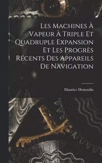 bokomslag Les Machines  Vapeur  Triple Et Quadruple Expansion Et Les Progrs Rcents Des Appareils De Navigation