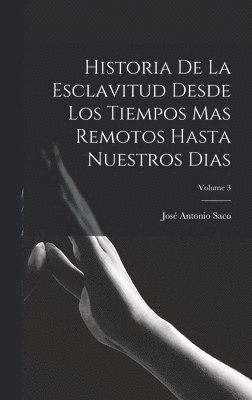 bokomslag Historia De La Esclavitud Desde Los Tiempos Mas Remotos Hasta Nuestros Dias; Volume 3