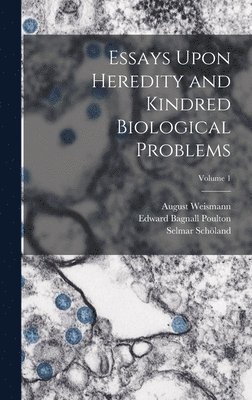 Edward Bagnall Poulton, August Weismann, Selmar Schöland - Essays Upon Heredity and Kindred Biological Problems; Volume 1, Inbunden