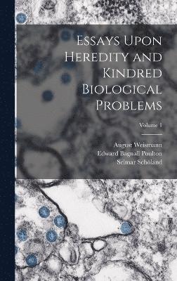 Edward Bagnall Poulton, August Weismann, Selmar Schöland - Essays Upon Heredity and Kindred Biological Problems; Volume 1, Inbunden