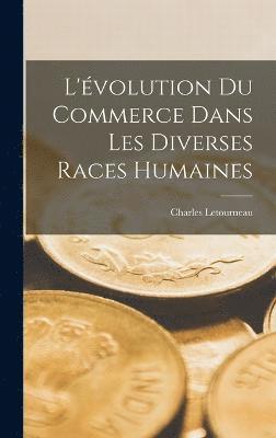 Charles Jean Marie Letourneau, Charles Letourneau - L'évolution Du Commerce Dans Les Diverses Races Humaines, Inbunden