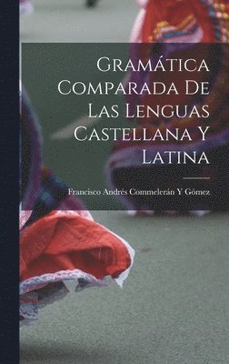 Gramática Comparada De Las Lenguas Castellana Y Latina