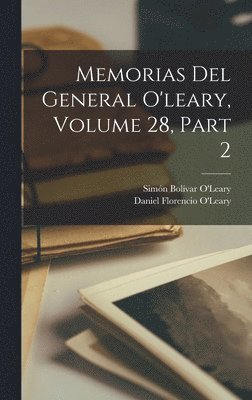 Daniel Florencio O'Leary, Simón Bolívar O'Leary - Memorias Del General O'leary, Volume 28, part 2, Inbunden