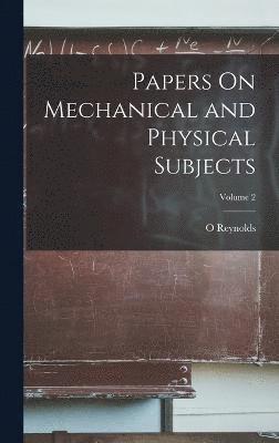 Papers On Mechanical and Physical Subjects; Volume 2 1